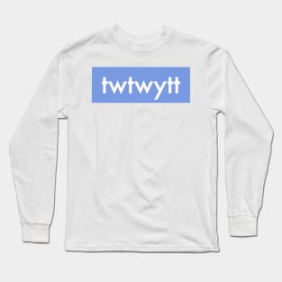 that's what they want you to think (TWTWYTT) Long Sleeve T-Shirt